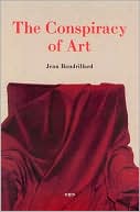 Jean Baudrillard: The Conspiracy of Art: Manifestos, Texts, Interviews