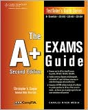 Book cover image of The A+ Exams Guide: Preparation Guide for the CompTIA Essentials, 220-602, 220-603, and 220-604 Exams by Christopher A. Crayton