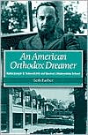 Book cover image of An American Orthodox Dreamer: Rabbi Joseph B. Soloveitchik and Boston's Maimonides School by Seth Farber