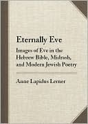 Book cover image of Eternally Eve: Images of Eve in the Hebrew Bible, Midrash, and Modern Jewish Poetry by Anne Lapidus Lerner