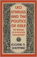 Eugene Sheppard: Leo Strauss and the Politics of Exile: The Making of a Political Philosopher