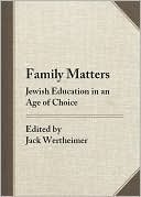 Book cover image of Family Matters: Jewish Education in an Age of Choice by Jack Wertheimer