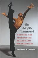 Michael M. Kaiser: The Art of the Turnaround: Creating and Maintaining Healthy Arts Organizations
