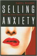 Caryl Rivers: Selling Anxiety: How the News Media Scare Women