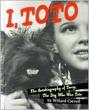 Willard Carroll: I Toto: The Autobiography of Terry, the Dog Who Was Toto