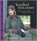 Melanie Falick: Handknit Holidays: Knitting Year-Round for Christmas, Hanukkah, and Winter Solstice