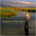 Peter Kaminsky: American Waters: Fly-Fishing Journeys of a Native Son