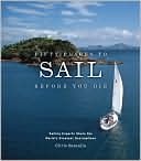 Chris Santella: Fifty Places to Sail Before You Die: Sailing Experts Share the World's Greatest Destinations