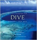 Chris Santella: Fifty Places to Dive Before You Die: Diving Experts Share the World's Greatest Destinations