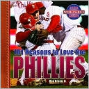 Book cover image of 101 Reasons to Love the Phillies by Ron Green