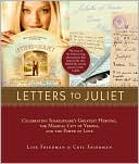 Lise Friedman: Letters to Juliet: Celebrating Shakespeare's Greatest Heroine, the Magical City of Verona, and the Power of Love