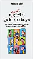 Book cover image of A Smart Girl's Guide to Boys: Surviving Crushes, Staying True to Yourself and Other Stuff by Nancy Holyoke