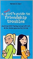 Patti Kelley Crisswell: A Smart Girl's Guide to Friendship Troubles (American Girl Library)