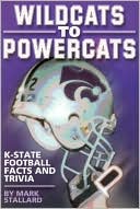 Mark Stallard: Wildcats to Powercats: K-State Football Facts and Trivia