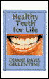 Book cover image of Healthy Teeth for Life by Dianne Davis Gillentine