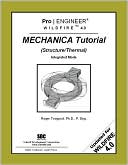 Roger Toogood: Pro/ENGINEER Wildfire 4. 0 Mechanica Tutorial (Structure/Thermal)