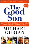 Book cover image of The Good Son: Shaping the Moral Development of Our Boys and Young Men by Michael Gurian