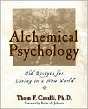 Book cover image of Alchemical Psychology: Old Recipes for Living in a New World by Thom F. Cavalli