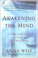 Book cover image of Awakening the Mind PA: A Guide to Harnessing the Power of Your Brainwaves by Anna Wise