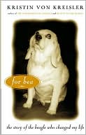 Book cover image of For Bea: The Story of the Beagle Who Changed My Life by Kristen Von Kreisler