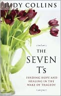 Book cover image of The Seven T's: Finding Hope and Healing in the Wake of Tragedy by Judy Collins