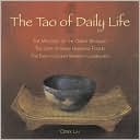 Book cover image of Tao of Daily Life: The Mysteries of the Orient Revealed, The Joys of Inner Harmony Found, The Path to Enlightenment Illuminated by Derek Lin