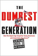 Book cover image of The Dumbest Generation: How the Digital Age Stupefies Young Americans and Jeopardizes Our Future (Or, Don't Trust Anyone Under 30) by Mark Bauerlein