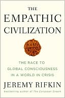 Jeremy Rifkin: The Empathic Civilization: The Race to Global Consciousness in a World in Crisis