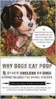 Francesca Gould: Why Dogs Eat Poop: And Other Useless or Gross Information about the Animal Kingdom