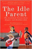 Book cover image of The Idle Parent: Why Less Means More When Raising Kids by Tom Hodgkinson