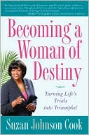 Suzan Johnson Cook: Becoming a Woman of Destiny: Turning Life's Trials into Triumphs!