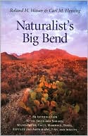Roland H. Wauer: Naturalist's Big Bend: An Introduction to the Trees and Shrubs, Wildflowers, Cacti, Mammals, Birds, Reptiles and Amphibians, Fish, and Insects