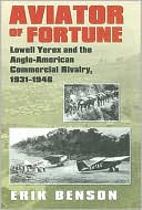 Erik Benson: Aviator of Fortune: Lowell Yerex and the Anglo-American Commercial Rivalry, 1931-1946