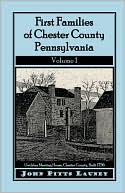 John Pitts Launey: First Families Of Chester County, Pennsylvania, Volume 1