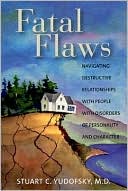 Stuart C. Yudofsky: Fatal Flaws: Navigating Destructive Relationships With People With Disorders of Personality and Character
