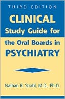 Nathan R. Strahl: Clinical Study Guide for the Oral Boards in Psychiatry