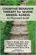 Jesse H. Wright: Cognitive-Behavior Therapy for Severe Mental Illness: An Illustrated Guide