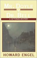 Howard Engel: Mr. Doyle and Dr. Bell: A Victorian Mystery