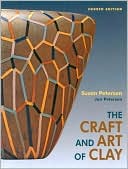 Book cover image of Craft and Art of Clay: A Complete Potter's Handbook by Susan Peterson