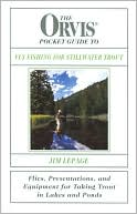 Jim Lepage: The Orvis Pocket Guide to Fly Fishing for Stillwater Trout: Flies, Presentations, and Equipment for Taking Trout in Lakes and Ponds