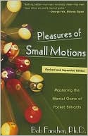 Bob Fancher, Ph.D. Bob: Pleasures of Small Motions: Mastering the Mental Game of Pocket Billiards