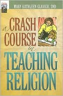Mary Kathleen Glavich: A Crash Course in Teaching Religion