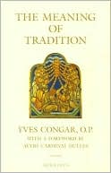 Book cover image of The Meaning of Tradition by Yves Congar
