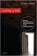 Russell Shaw: Nothing to Hide: Secrecy, Communication, and Communion in the Catholic Church