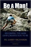 Book cover image of Be a Man!: Becoming the Man God Created You to Be by Larry Richards