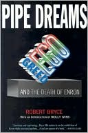 Robert Bryce: Pipe Dreams: Greed, Ego, and the Death of Enron