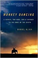 Daniel Glick: Monkey Dancing: A Father, Two Kids, and a Journey to the Ends of the Earth