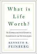 Book cover image of What Is Life Worth?: The Unprecedented Effort to Compensate the Victims of 9/11 by Kenneth Feinberg