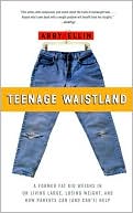Book cover image of Teenage Waistland: A Former Fat Kid Weighs in on Living Large, Losing Weight, and How Parents Can (and Can't) Help by Abby Ellin