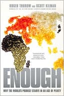 Roger Thurow: Enough: Why the World's Poorest Starve in an Age of Plenty